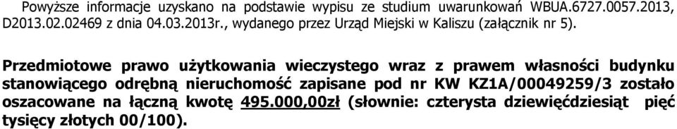 Przedmiotowe prawo użytkowania wieczystego wraz z prawem własności budynku stanowiącego odrębną nieruchomość
