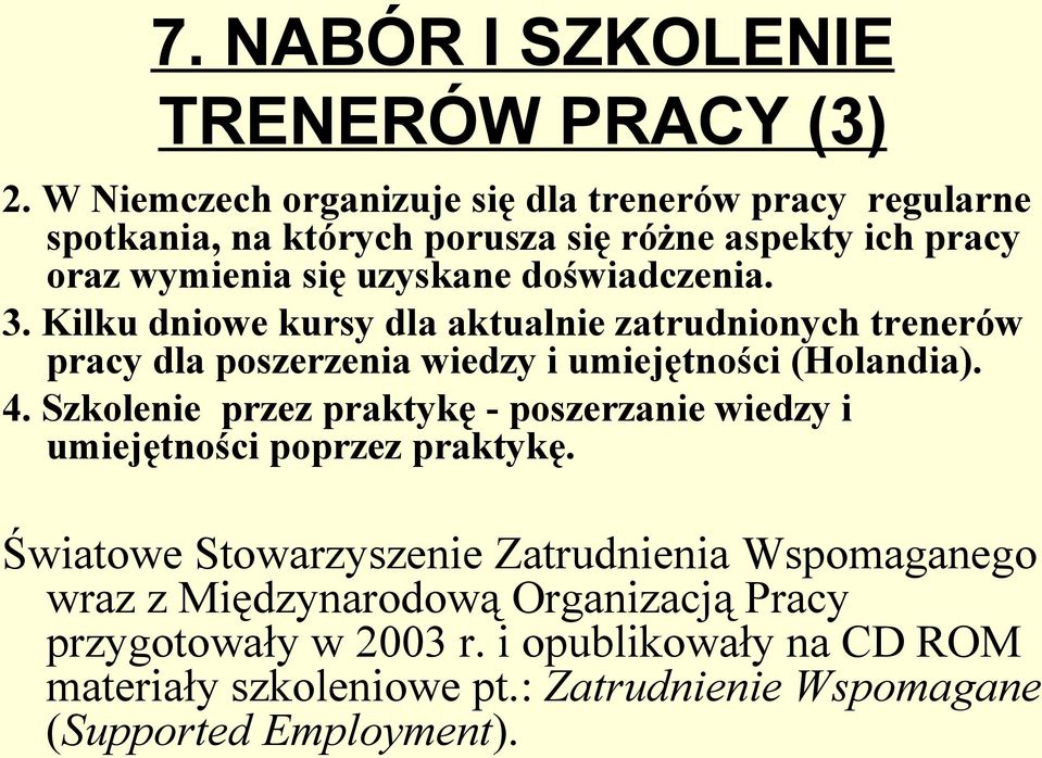 doświadczenia. 3. Kilku dniowe kursy dla aktualnie zatrudnionych trenerów pracy dla poszerzenia wiedzy i umiejętności (Holandia). 4.