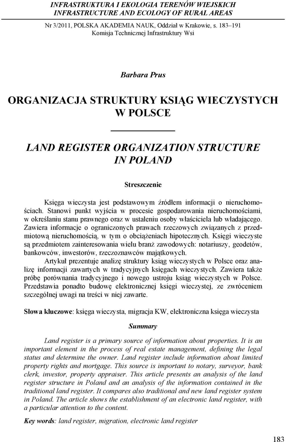.. Barbara Prus ORGANIZACJA STRUKTURY KSIĄG WIECZYSTYCH W POLSCE LAND REGISTER ORGANIZATION STRUCTURE IN POLAND Streszczenie Księga wieczysta jest podstawowym źródłem informacji o nieruchomościach.