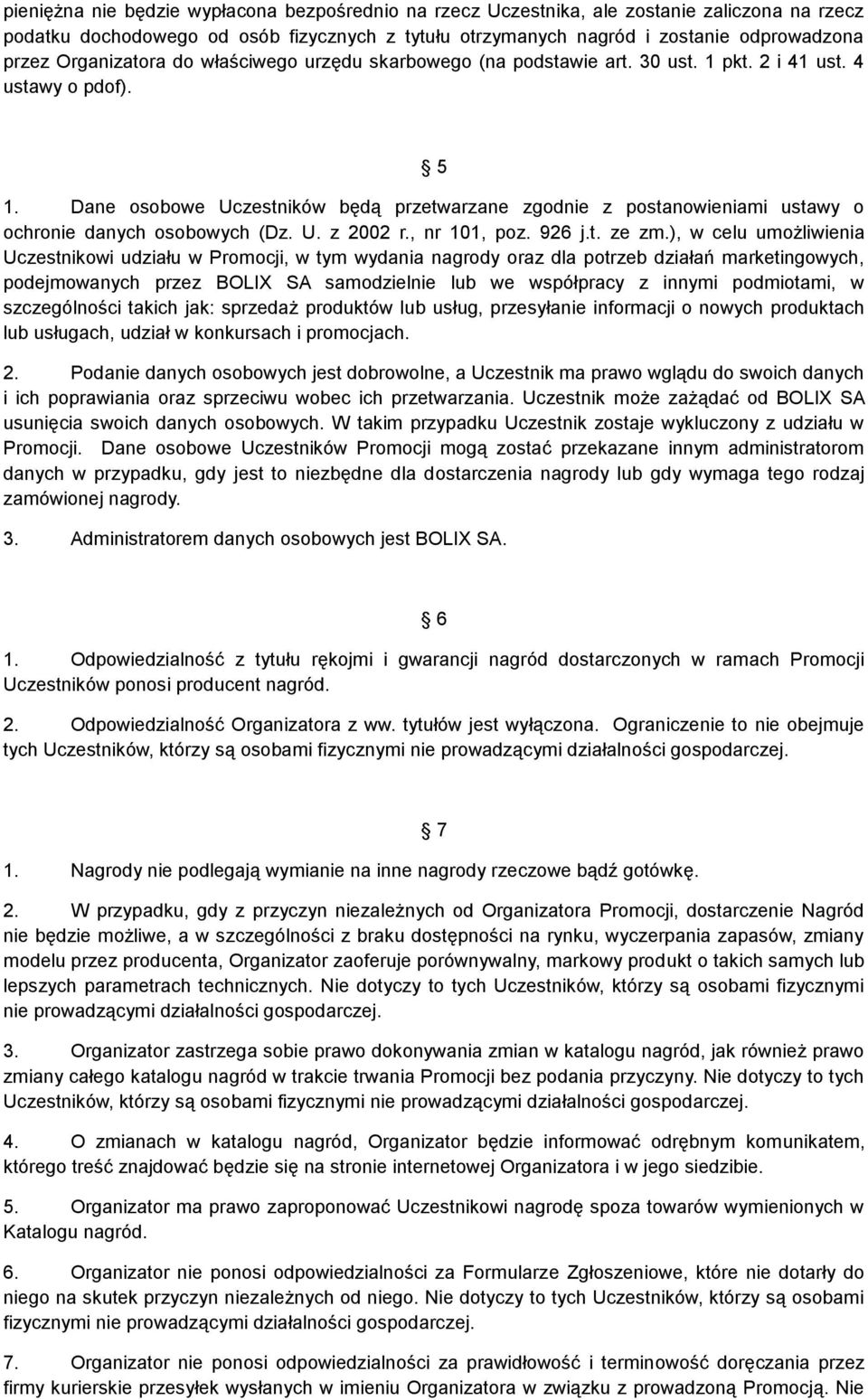 Dane osobowe Uczestników będą przetwarzane zgodnie z postanowieniami ustawy o ochronie danych osobowych (Dz. U. z 2002 r., nr 101, poz. 926 j.t. ze zm.