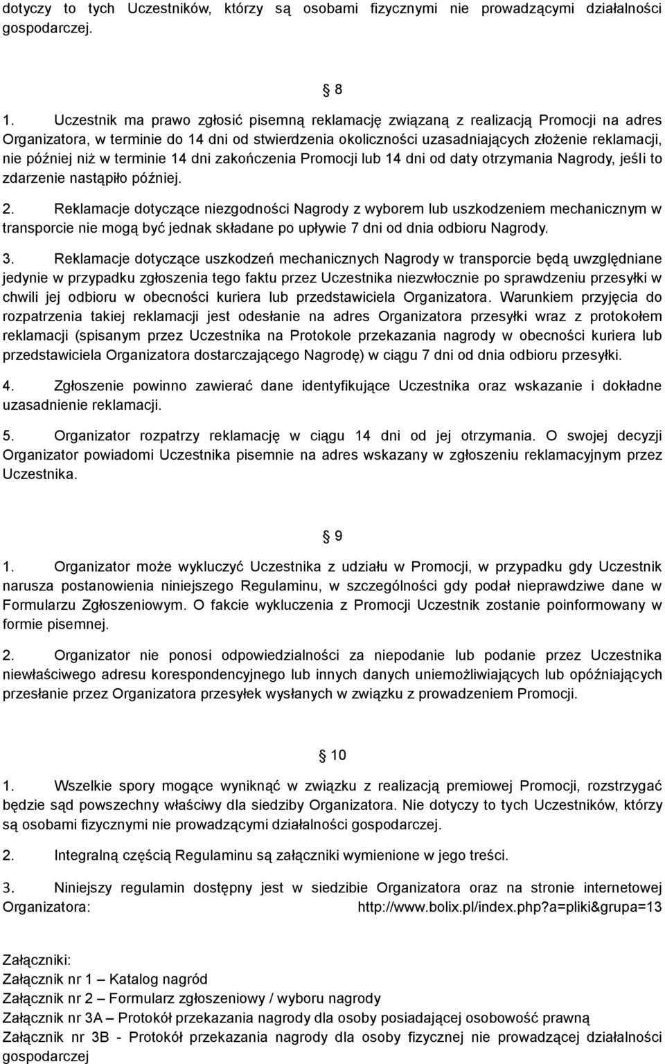 niż w terminie 14 dni zakończenia Promocji lub 14 dni od daty otrzymania Nagrody, jeśli to zdarzenie nastąpiło później. 2.