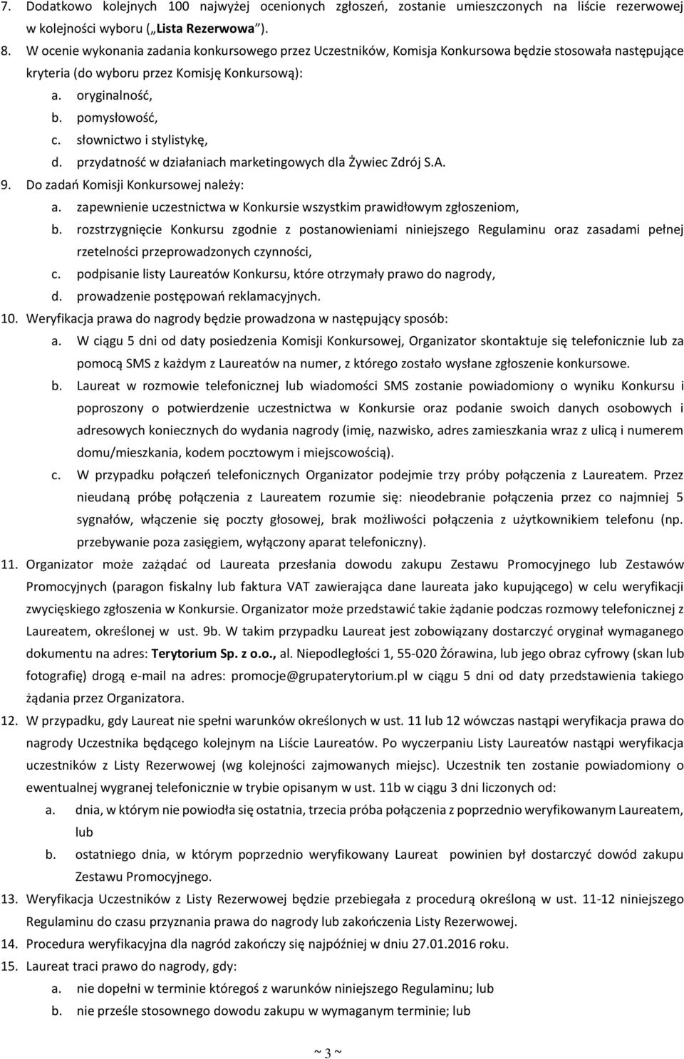 słownictwo i stylistykę, d. przydatność w działaniach marketingowych dla Żywiec Zdrój S.A. 9. Do zadań Komisji Konkursowej należy: a.