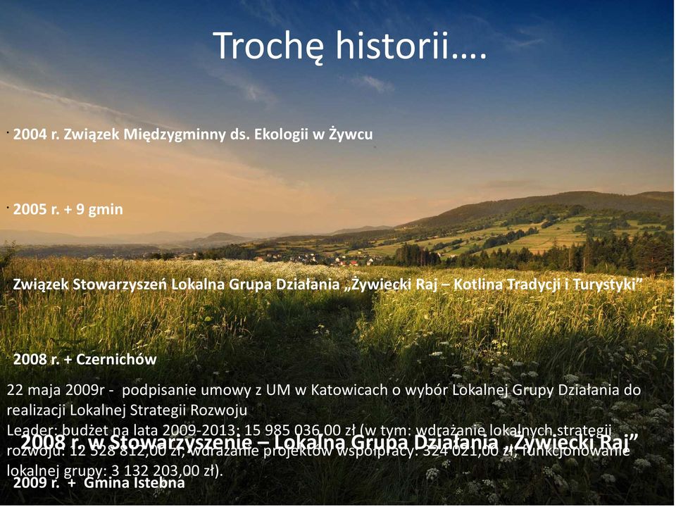 + Czernichów 22 maja 2009r - podpisanie umowy z UM w Katowicach o wybór Lokalnej Grupy Działania do realizacji Lokalnej Strategii Rozwoju Leader: budżet