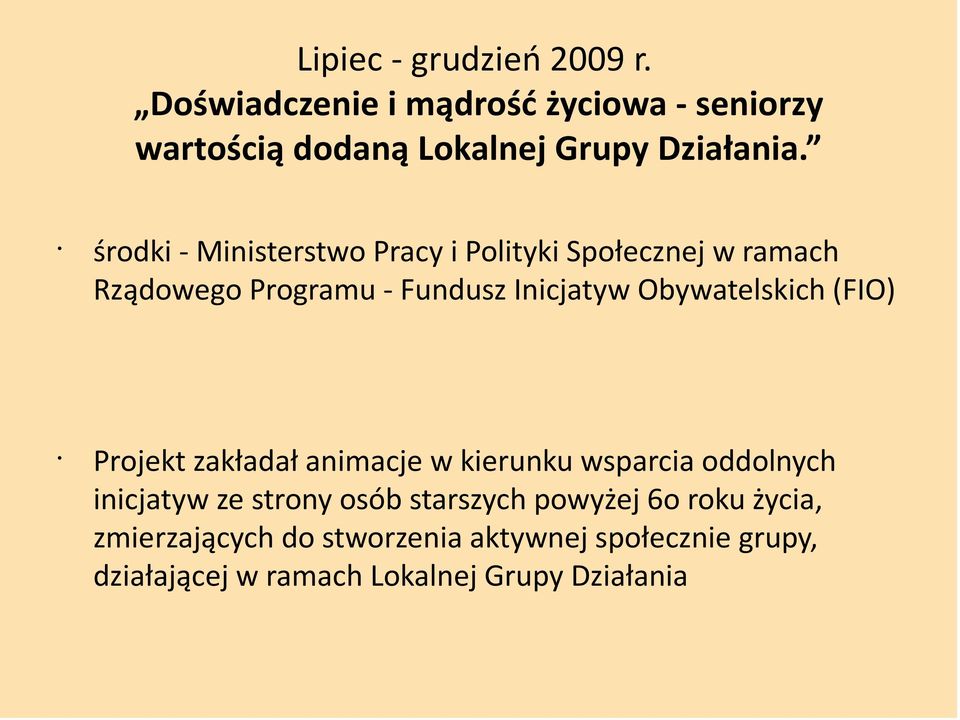Obywatelskich (FIO) Projekt zakładał animacje w kierunku wsparcia oddolnych inicjatyw ze strony osób starszych