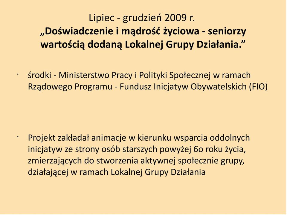 Obywatelskich (FIO) Projekt zakładał animacje w kierunku wsparcia oddolnych inicjatyw ze strony osób starszych