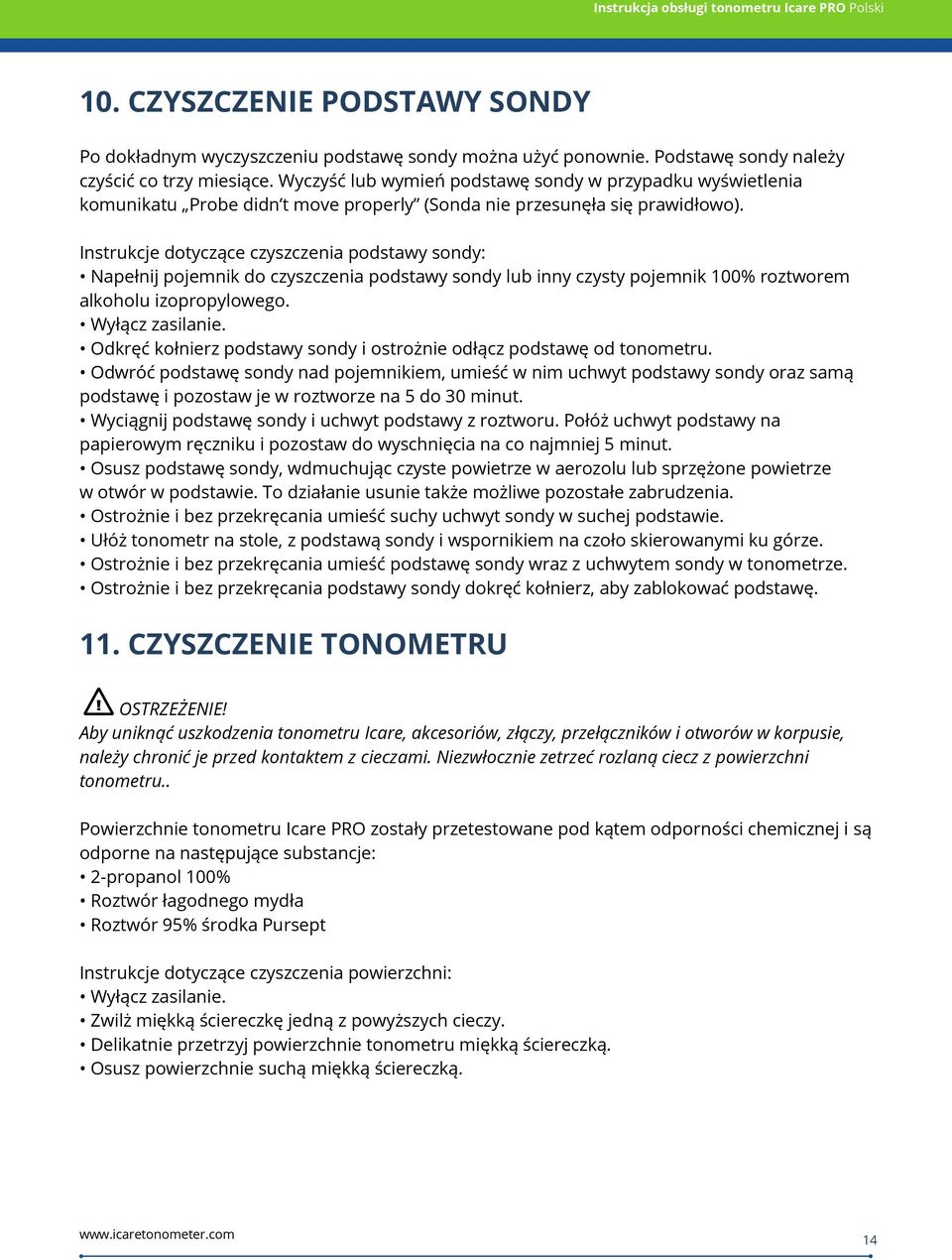 Instrukcje dotyczące czyszczenia podstawy sondy: Napełnij pojemnik do czyszczenia podstawy sondy lub inny czysty pojemnik 100% roztworem alkoholu izopropylowego. Wyłącz zasilanie.