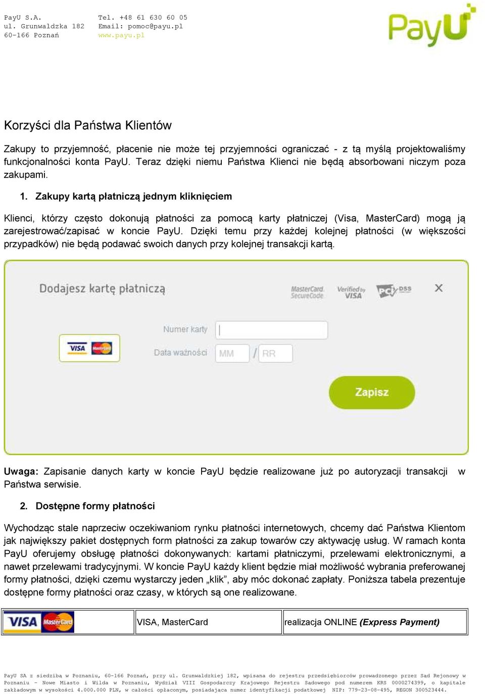 Zakupy kartą płatniczą jednym kliknięciem Klienci, którzy często dokonują płatności za pomocą karty płatniczej (Visa, MasterCard) mogą ją zarejestrować/zapisać w koncie PayU.