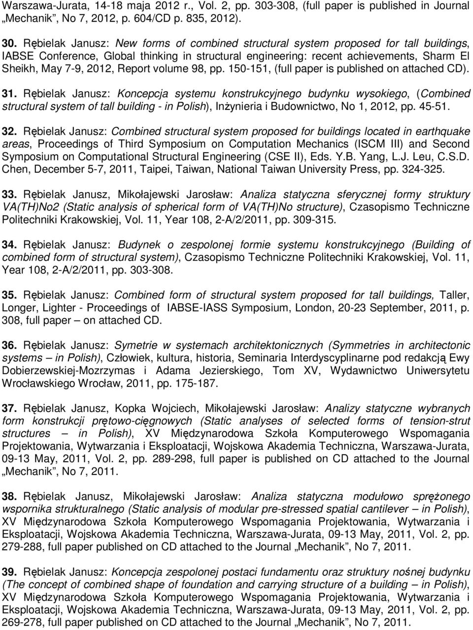 Rębielak Janusz: New forms of combined structural system proposed for tall buildings, IABSE Conference, Global thinking in structural engineering: recent achievements, Sharm El Sheikh, May 7-9, 2012,