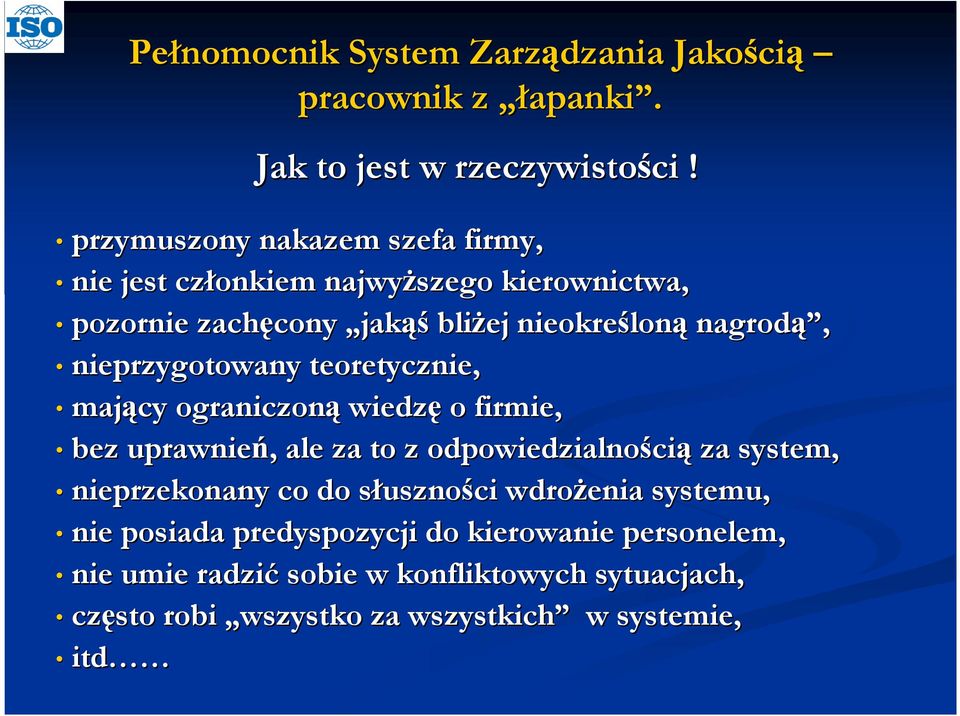 nagrodą, nieprzygotowany teoretycznie, mający ograniczoną wiedzę o firmie, bez uprawnień,, ale za to z odpowiedzialności cią za