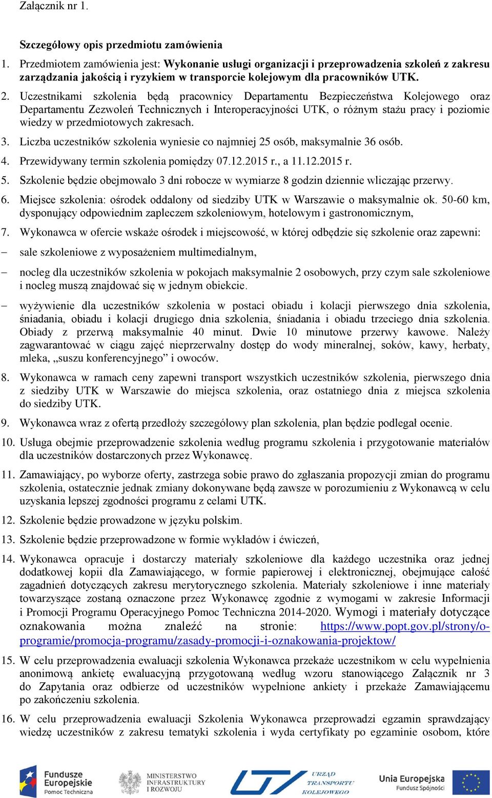 Uczestnikami szkolenia będą pracownicy Departamentu Bezpieczeństwa Kolejowego oraz Departamentu Zezwoleń Technicznych i Interoperacyjności UTK, o różnym stażu pracy i poziomie wiedzy w przedmiotowych