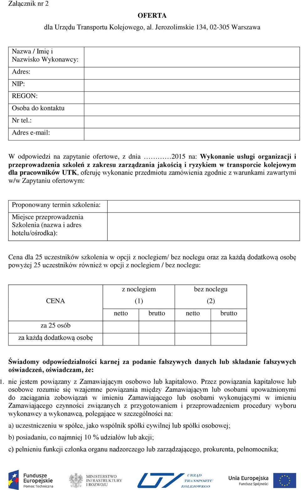 pracowników UTK, oferuję wykonanie przedmiotu zamówienia zgodnie z warunkami zawartymi w/w Zapytaniu ofertowym: Proponowany termin szkolenia: Miejsce przeprowadzenia Szkolenia (nazwa i adres