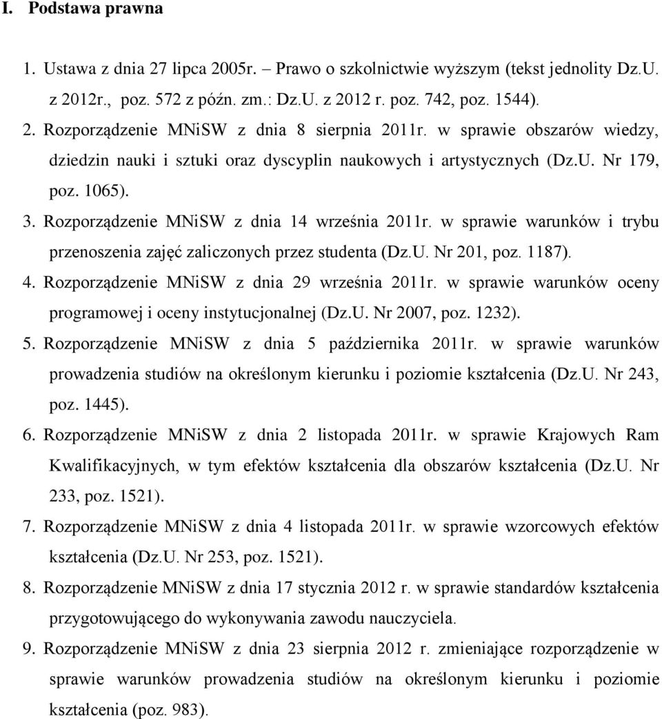 w sprawie warunków i trybu przenoszenia zajęć zaliczonych przez studenta (Dz.U. Nr 201, poz. 1187). 4. Rozporządzenie MNiSW z dnia 29 września 2011r.