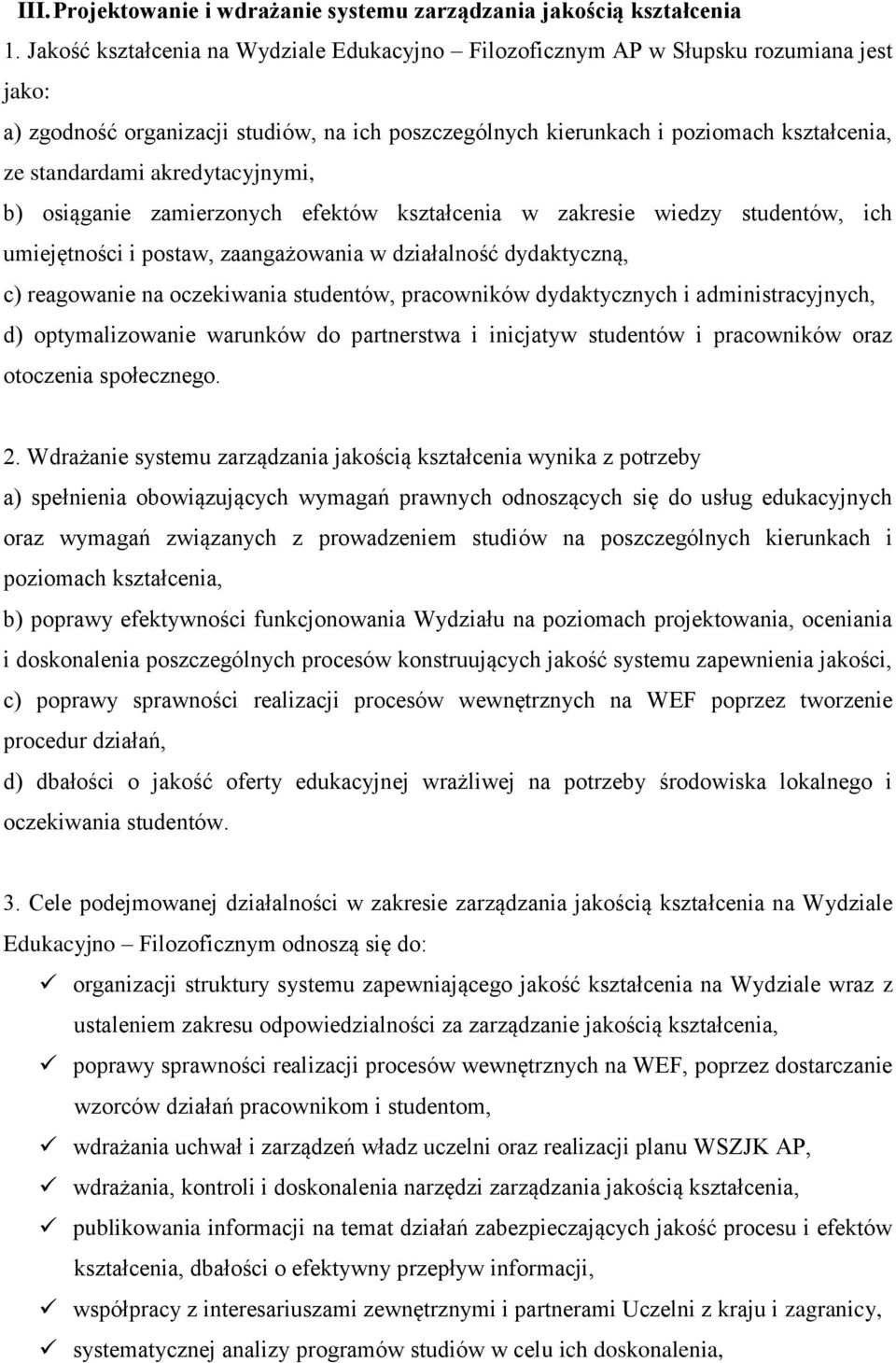 akredytacyjnymi, b) osiąganie zamierzonych efektów kształcenia w zakresie wiedzy studentów, ich umiejętności i postaw, zaangażowania w działalność dydaktyczną, c) reagowanie na oczekiwania studentów,