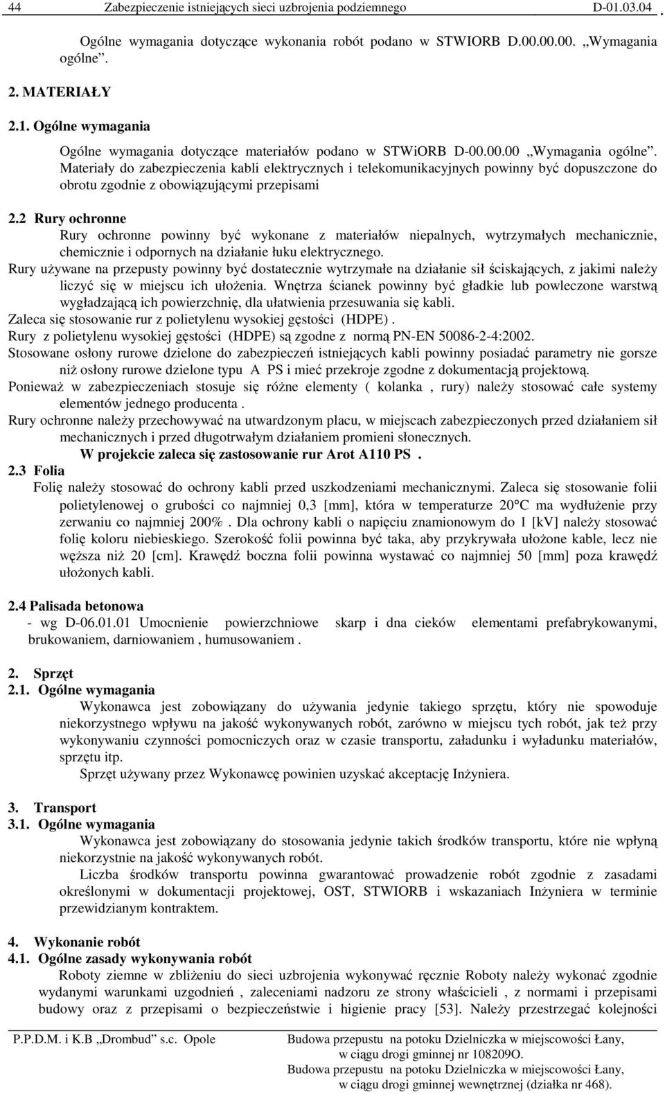 2 Rury ochronne Rury ochronne powinny być wykonane z materiałów niepalnych, wytrzymałych mechanicznie, chemicznie i odpornych na działanie łuku elektrycznego.