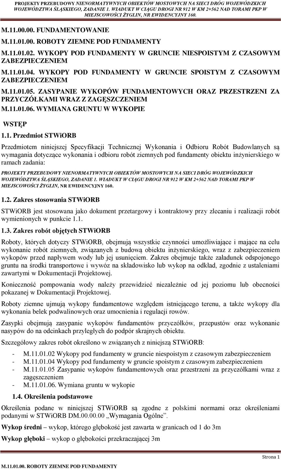 .01.06. WYMIANA GRUNTU W WYKOPIE WSTĘP 1.1. Przedmiot STWiORB Przedmiotem niniejszej Specyfikacji Technicznej Wykonania i Odbioru Robót Budowlanych są wymagania dotyczące wykonania i odbioru robót