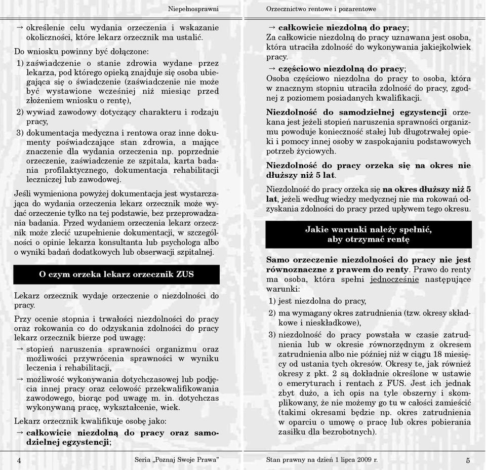 wczeœniej ni miesi¹c przed z³o eniem wniosku o rentê), 2) wywiad zawodowy dotycz¹cy charakteru i rodzaju pracy, 3) dokumentacja medyczna i rentowa oraz inne dokumenty poœwiadczaj¹ce stan zdrowia, a