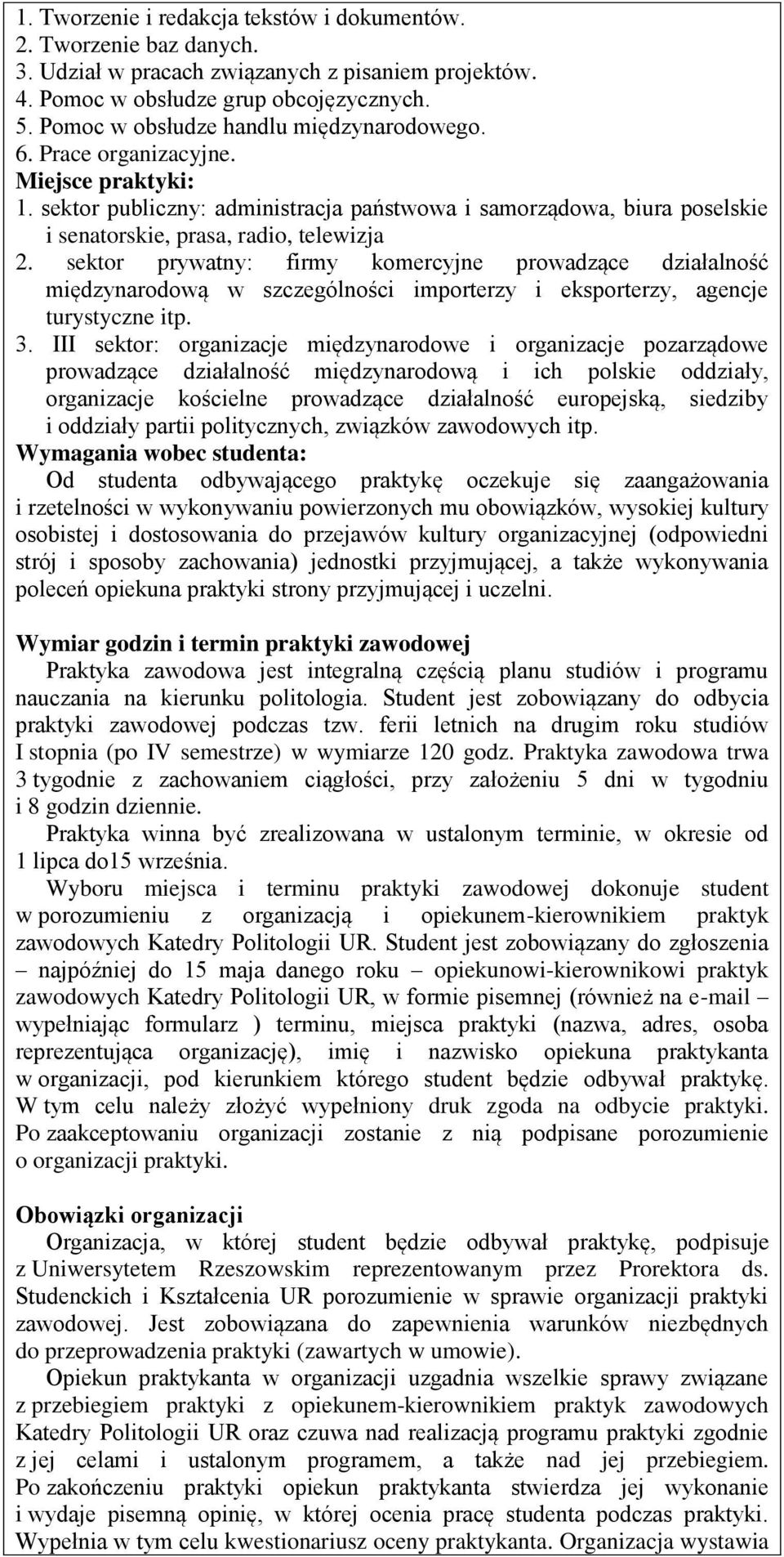 sektor publiczny: administracja państwowa i samorządowa, biura poselskie i senatorskie, prasa, radio, telewizja 2.