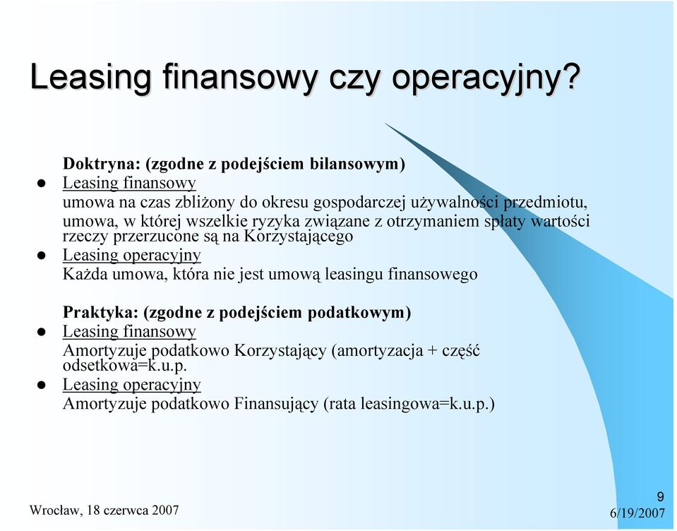 której wszelkie ryzyka związane z otrzymaniem spłaty wartości rzeczy przerzucone są na Korzystającego Leasing operacyjny Każda umowa, która