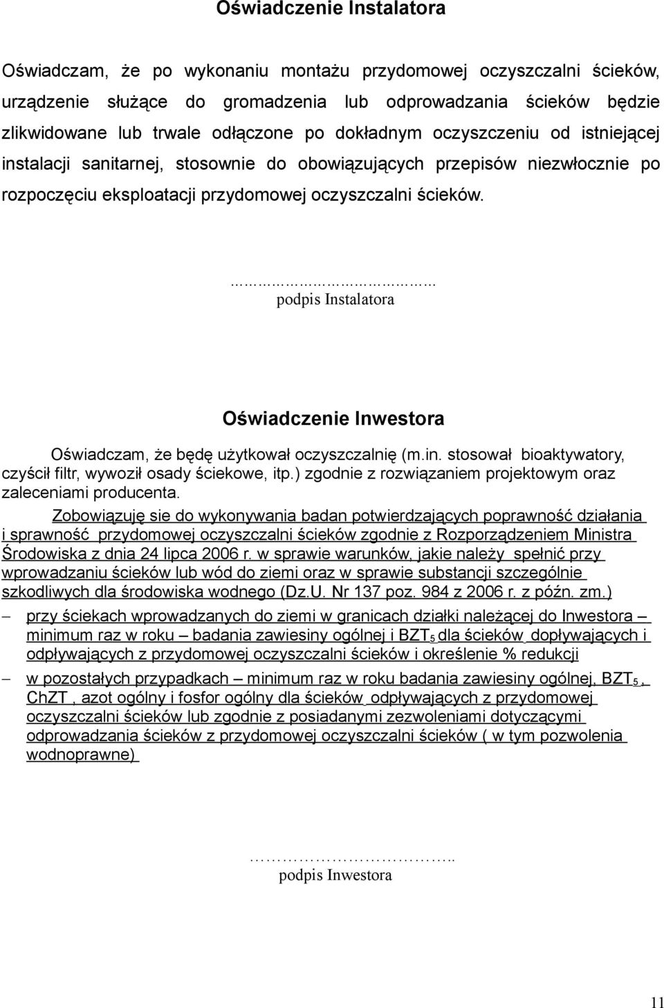 podpis Instalatora Oświadczenie Inwestora Oświadczam, że będę użytkował oczyszczalnię (m.in. stosował bioaktywatory, czyścił filtr, wywoził osady ściekowe, itp.