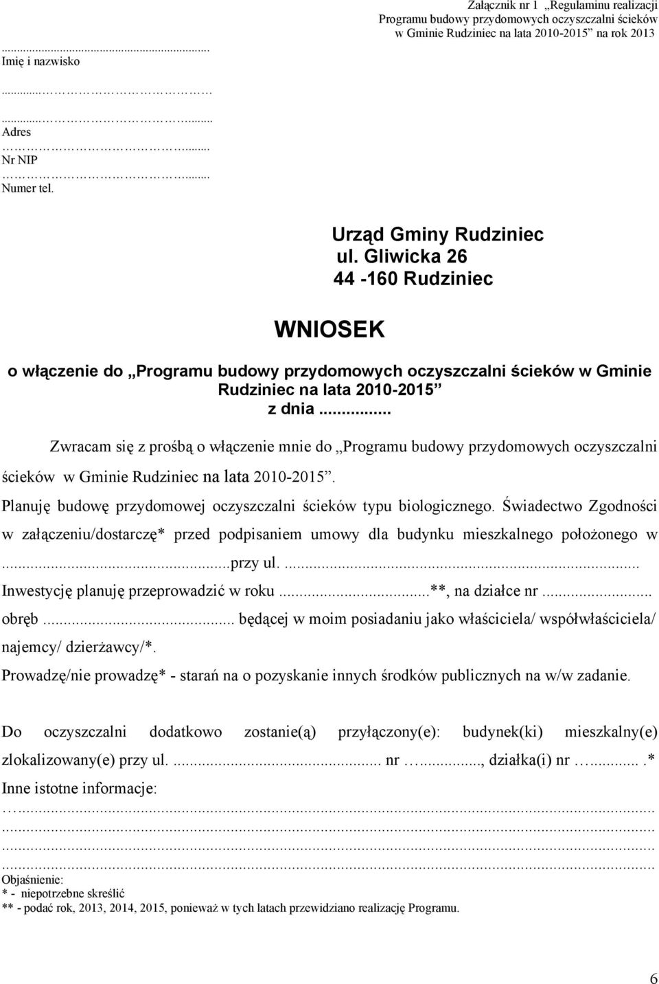 .. Zwracam się z prośbą o włączenie mnie do Programu budowy przydomowych oczyszczalni ścieków w Gminie Rudziniec na lata 2010-2015. Planuję budowę przydomowej oczyszczalni ścieków typu biologicznego.