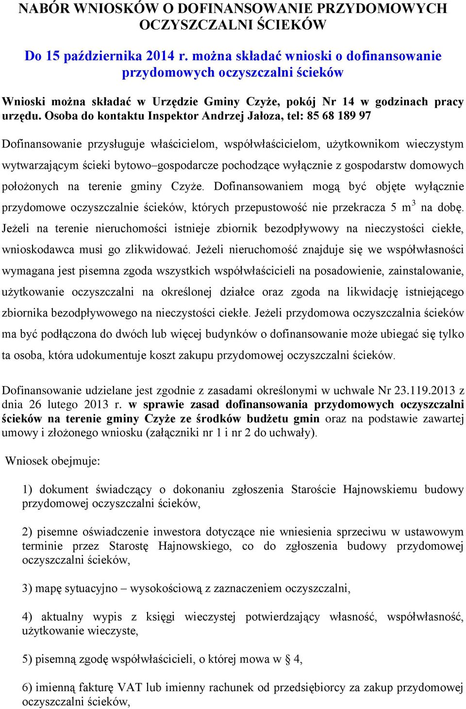 Osoba do kontaktu Inspektor Andrzej Jałoza, tel: 85 68 189 97 Dofinansowanie przysługuje właścicielom, współwłaścicielom, użytkownikom wieczystym wytwarzającym ścieki bytowo gospodarcze pochodzące