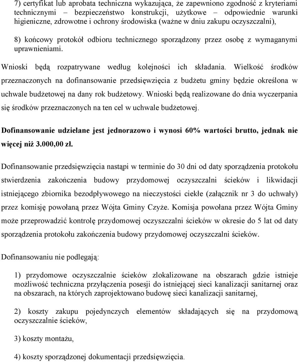 Wielkość środków przeznaczonych na dofinansowanie przedsięwzięcia z budżetu gminy będzie określona w uchwale budżetowej na dany rok budżetowy.