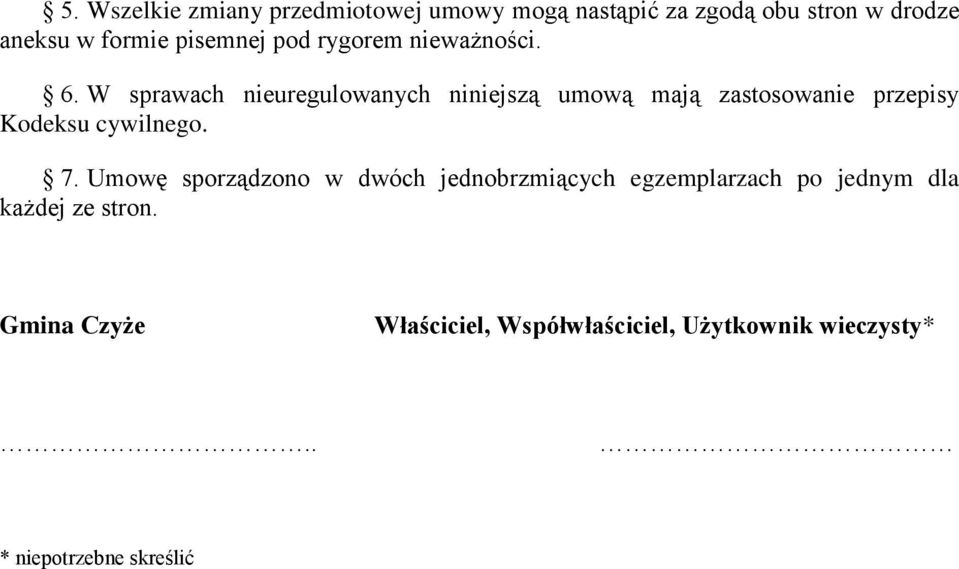 W sprawach nieuregulowanych niniejszą umową mają zastosowanie przepisy Kodeksu cywilnego. 7.