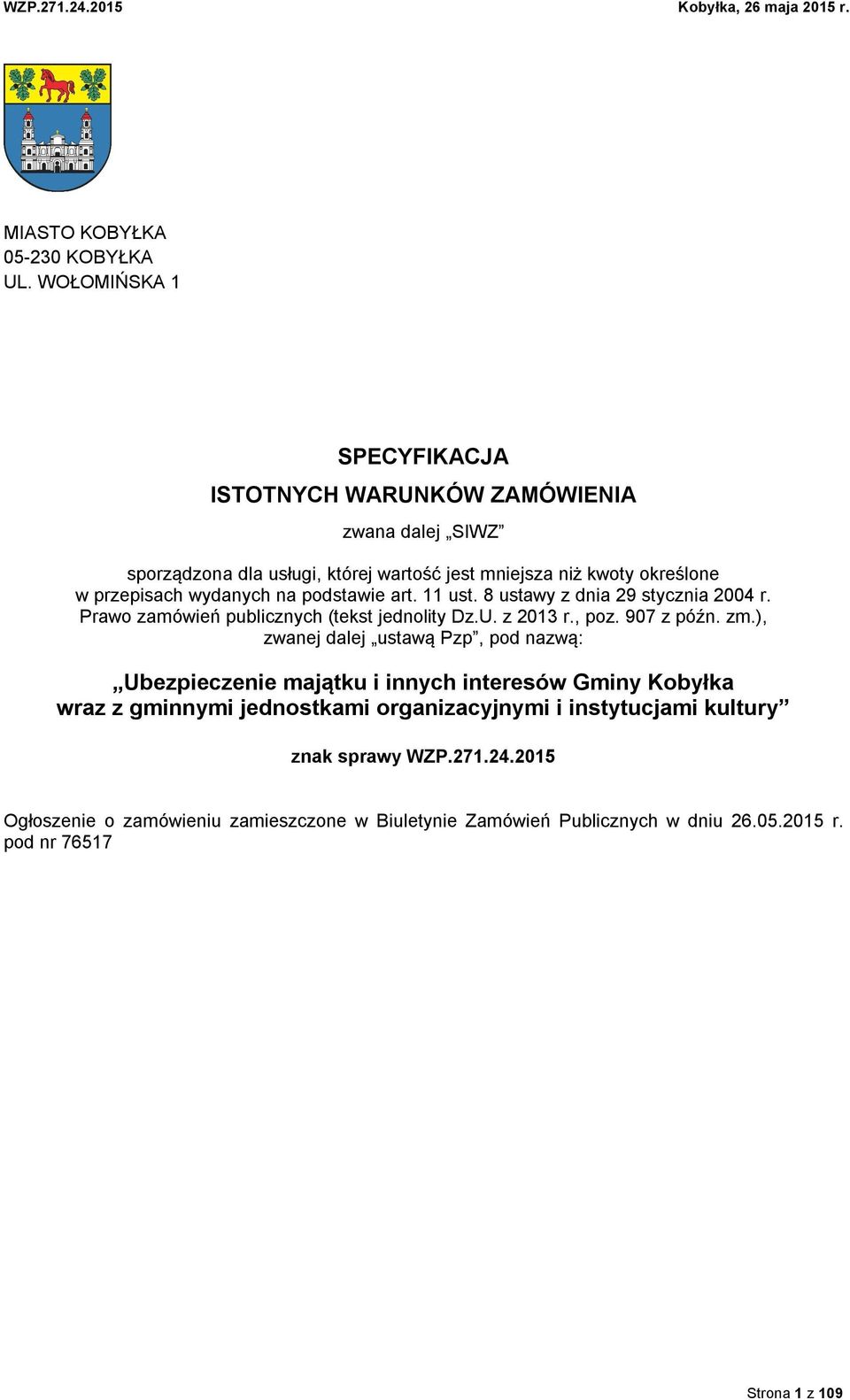 wydanych na podstawie art. 11 ust. 8 ustawy z dnia 29 stycznia 2004 r. Prawo zamówień publicznych (tekst jednolity Dz.U. z 2013 r., poz. 907 z późn. zm.