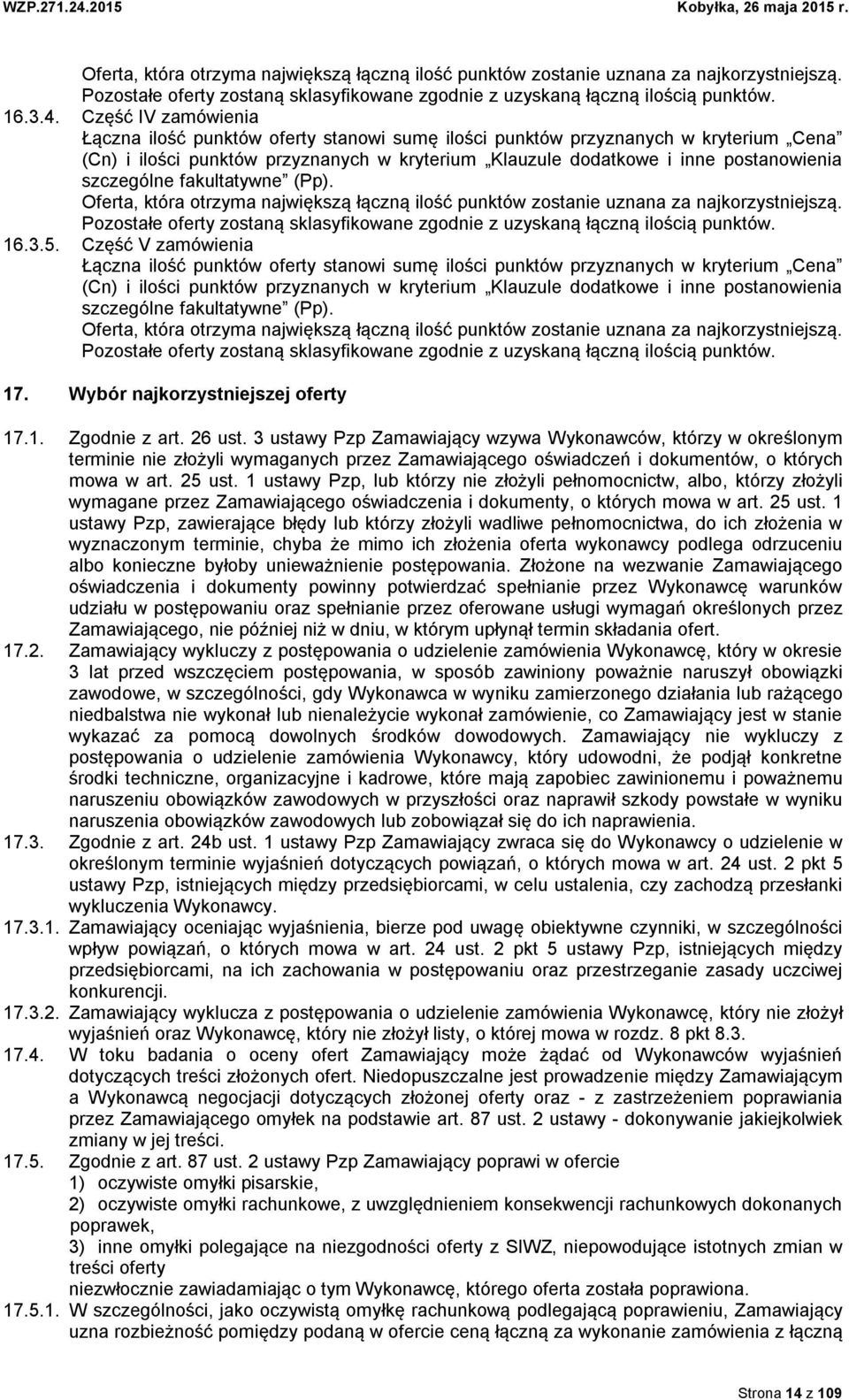 szczególne fakultatywne (Pp). Oferta, która otrzyma największą łączną ilość punktów zostanie uznana za najkorzystniejszą.