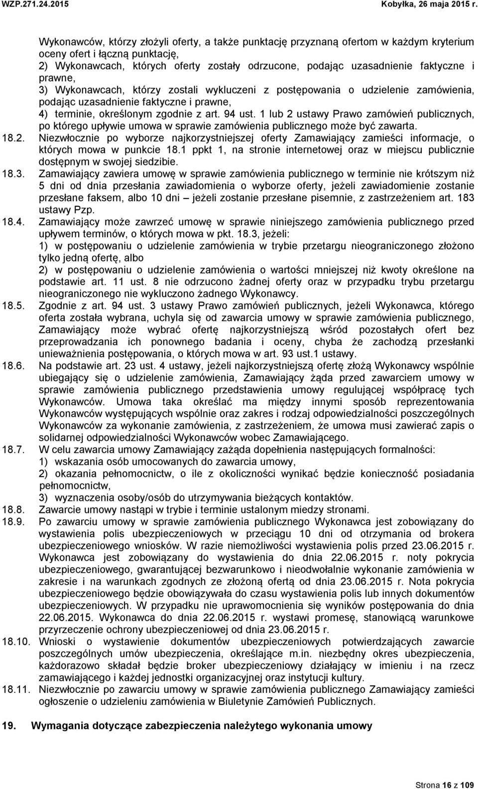 1 lub 2 ustawy Prawo zamówień publicznych, po którego upływie umowa w sprawie zamówienia publicznego może być zawarta. 18.2. Niezwłocznie po wyborze najkorzystniejszej oferty Zamawiający zamieści informacje, o których mowa w punkcie 18.