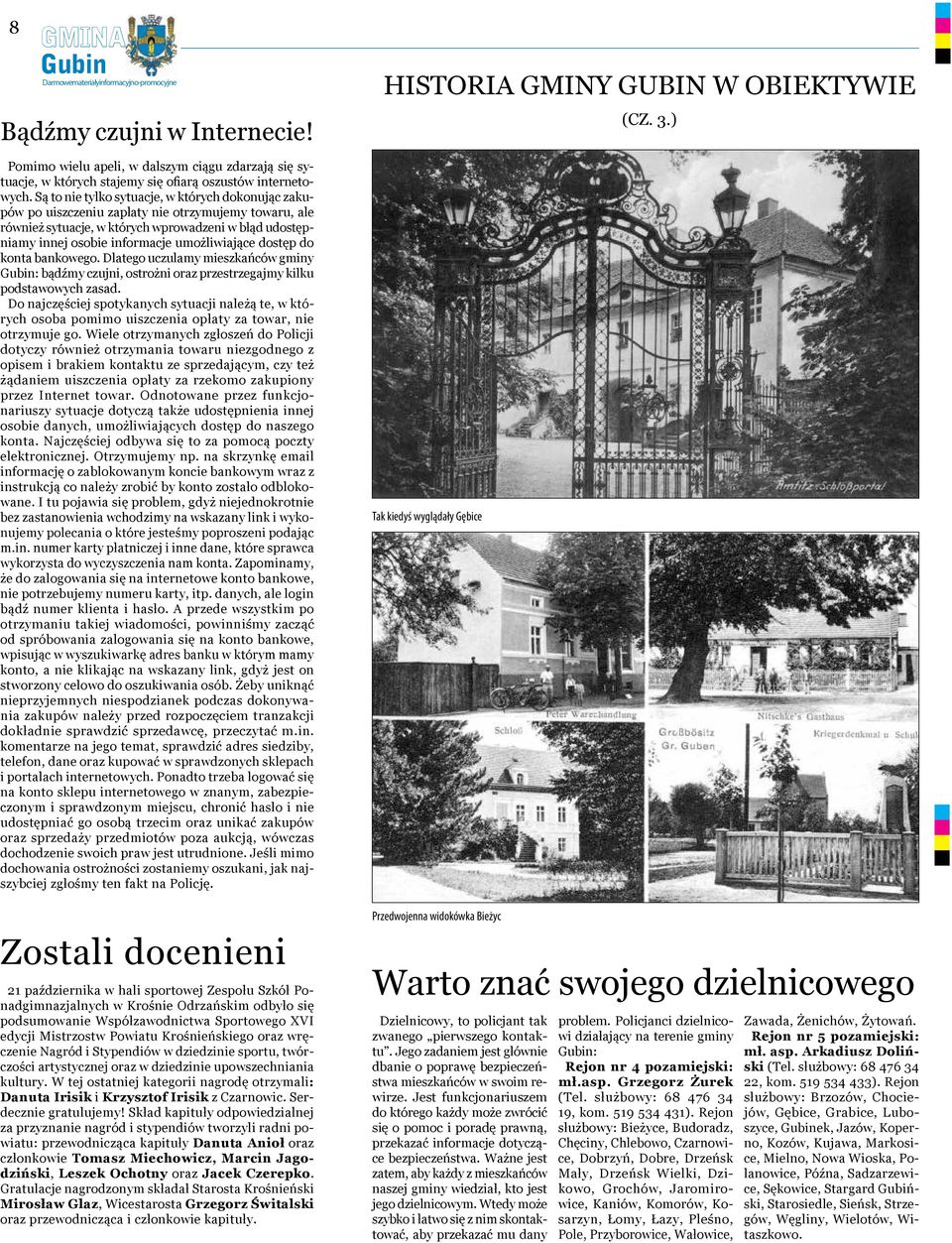 umożliwiające dostęp do konta bankowego. Dlatego uczulamy mieszkańców gminy : bądźmy czujni, ostrożni oraz przestrzegajmy kilku podstawowych zasad.