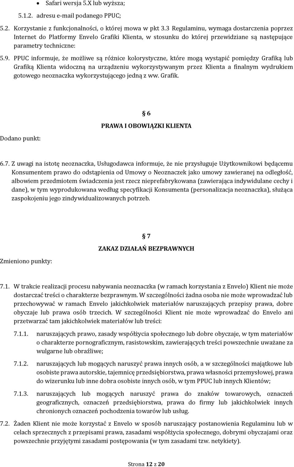 PPUC informuje, że możliwe są różnice kolorystyczne, które mogą wystąpić pomiędzy Grafiką lub Grafiką Klienta widoczną na urządzeniu wykorzystywanym przez Klienta a finalnym wydrukiem gotowego