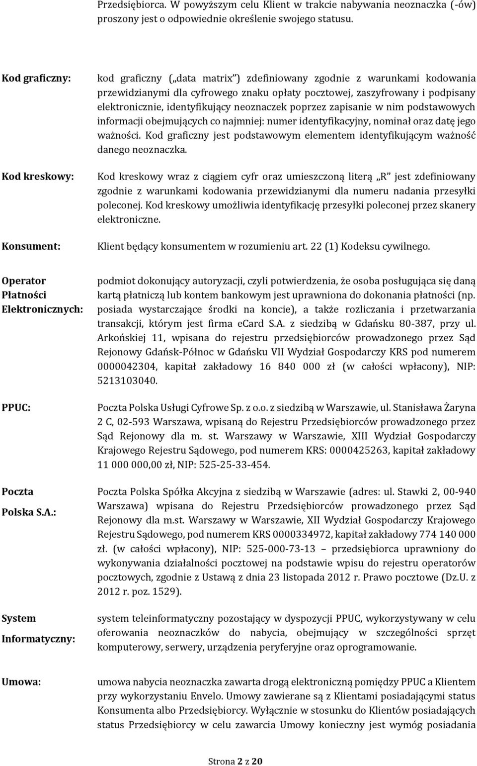 elektronicznie, identyfikujący neoznaczek poprzez zapisanie w nim podstawowych informacji obejmujących co najmniej: numer identyfikacyjny, nominał oraz datę jego ważności.