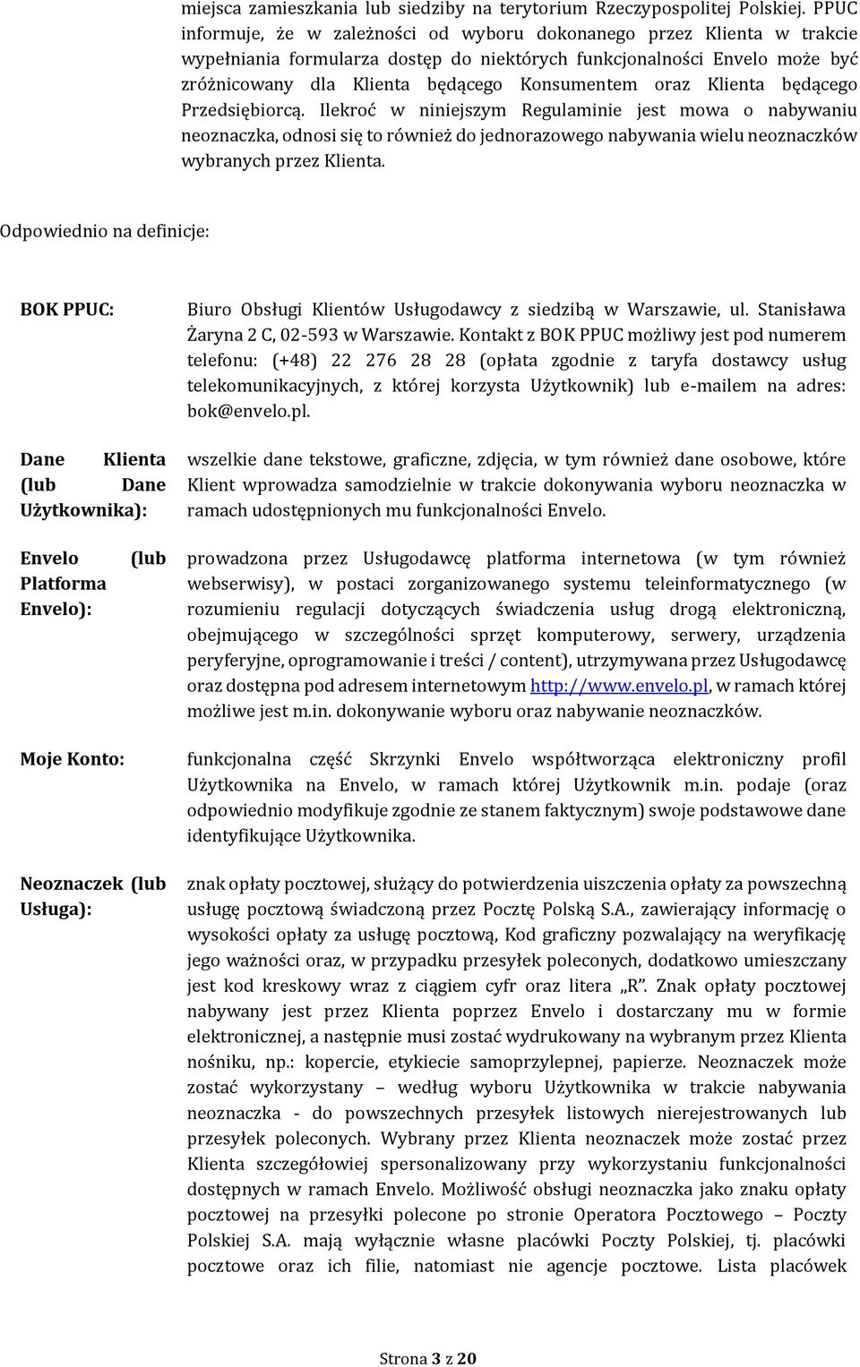 oraz Klienta będącego Przedsiębiorcą. Ilekroć w niniejszym Regulaminie jest mowa o nabywaniu neoznaczka, odnosi się to również do jednorazowego nabywania wielu neoznaczków wybranych przez Klienta.