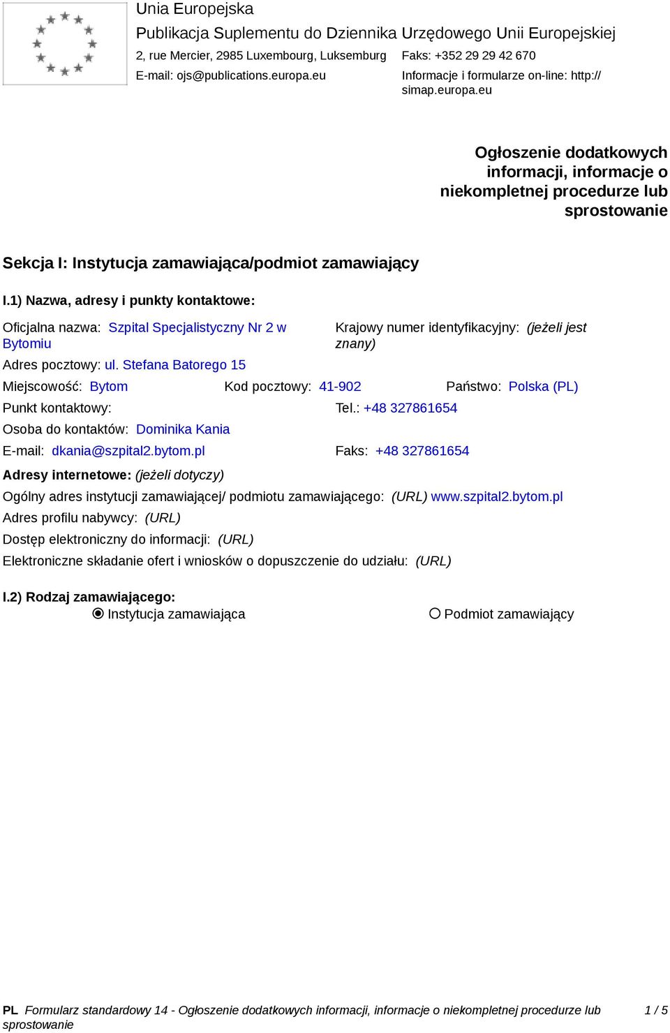 1) Nazwa, adresy i punkty kontaktowe: Oficjalna nazwa: Szpital Specjalistyczny Nr 2 w Bytomiu Adres pocztowy: ul.