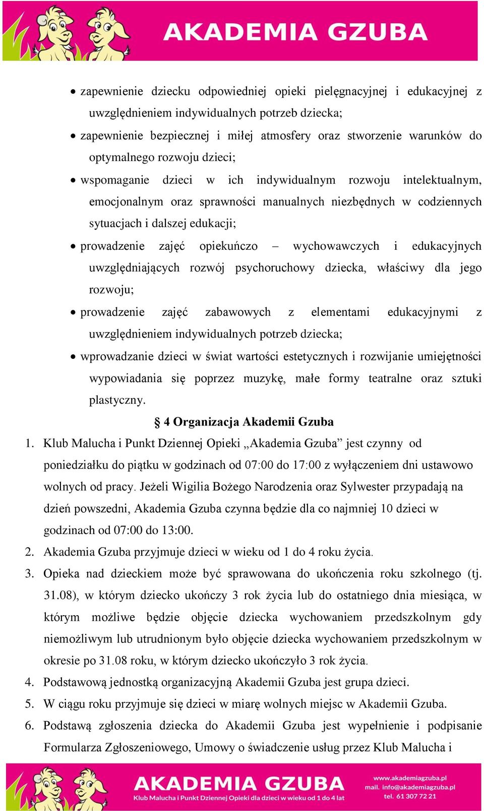 opiekuńczo wychowawczych i edukacyjnych uwzględniających rozwój psychoruchowy dziecka, właściwy dla jego rozwoju; prowadzenie zajęć zabawowych z elementami edukacyjnymi z uwzględnieniem