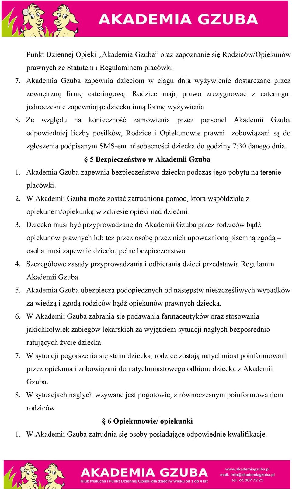 Rodzice mają prawo zrezygnować z cateringu, jednocześnie zapewniając dziecku inną formę wyżywienia. 8.