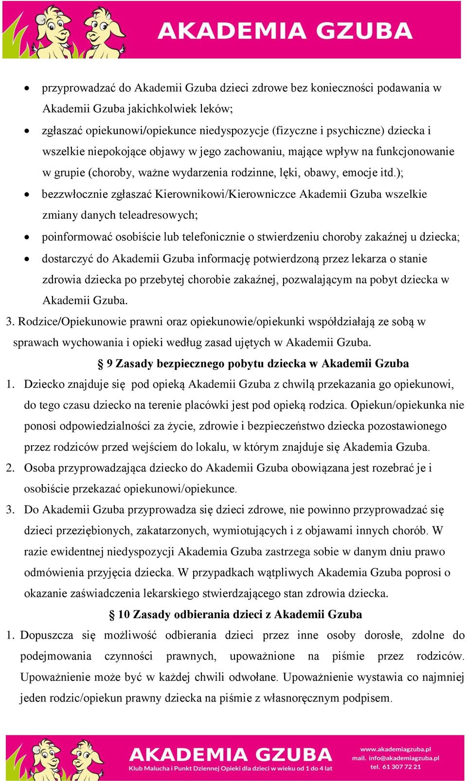 ); bezzwłocznie zgłaszać Kierownikowi/Kierowniczce Akademii Gzuba wszelkie zmiany danych teleadresowych; poinformować osobiście lub telefonicznie o stwierdzeniu choroby zakaźnej u dziecka; dostarczyć