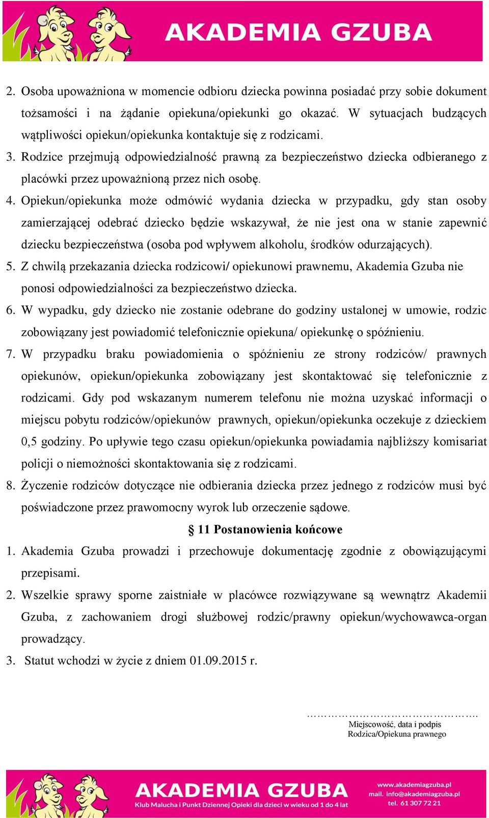 Rodzice przejmują odpowiedzialność prawną za bezpieczeństwo dziecka odbieranego z placówki przez upoważnioną przez nich osobę. 4.