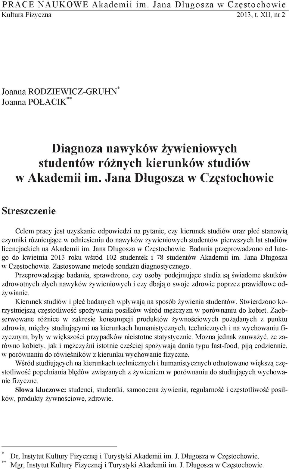 Jana D ugosza w Cz stochowie Streszczenie Celem pracy jest uzyskanie odpowiedzi na pytanie, czy kierunek studiów oraz p e stanowi czynniki ró nicuj ce w odniesieniu do nawyków ywieniowych studentów