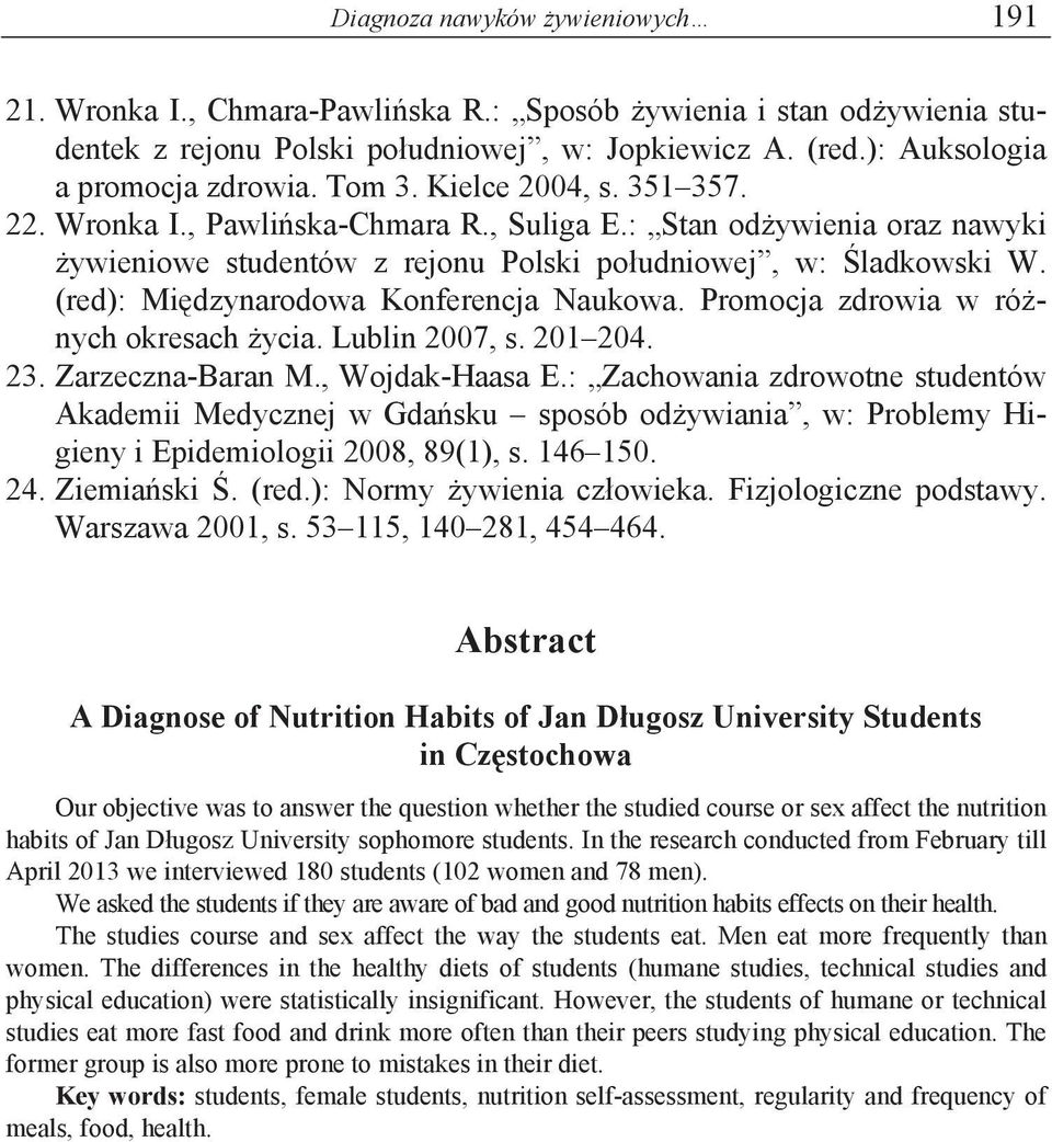 (red): Mi dzynarodowa Konferencja Naukowa. Promocja zdrowia w ró nych okresach ycia. Lublin 2007, s. 201 204. 23. Zarzeczna-Baran M., Wojdak-Haasa E.