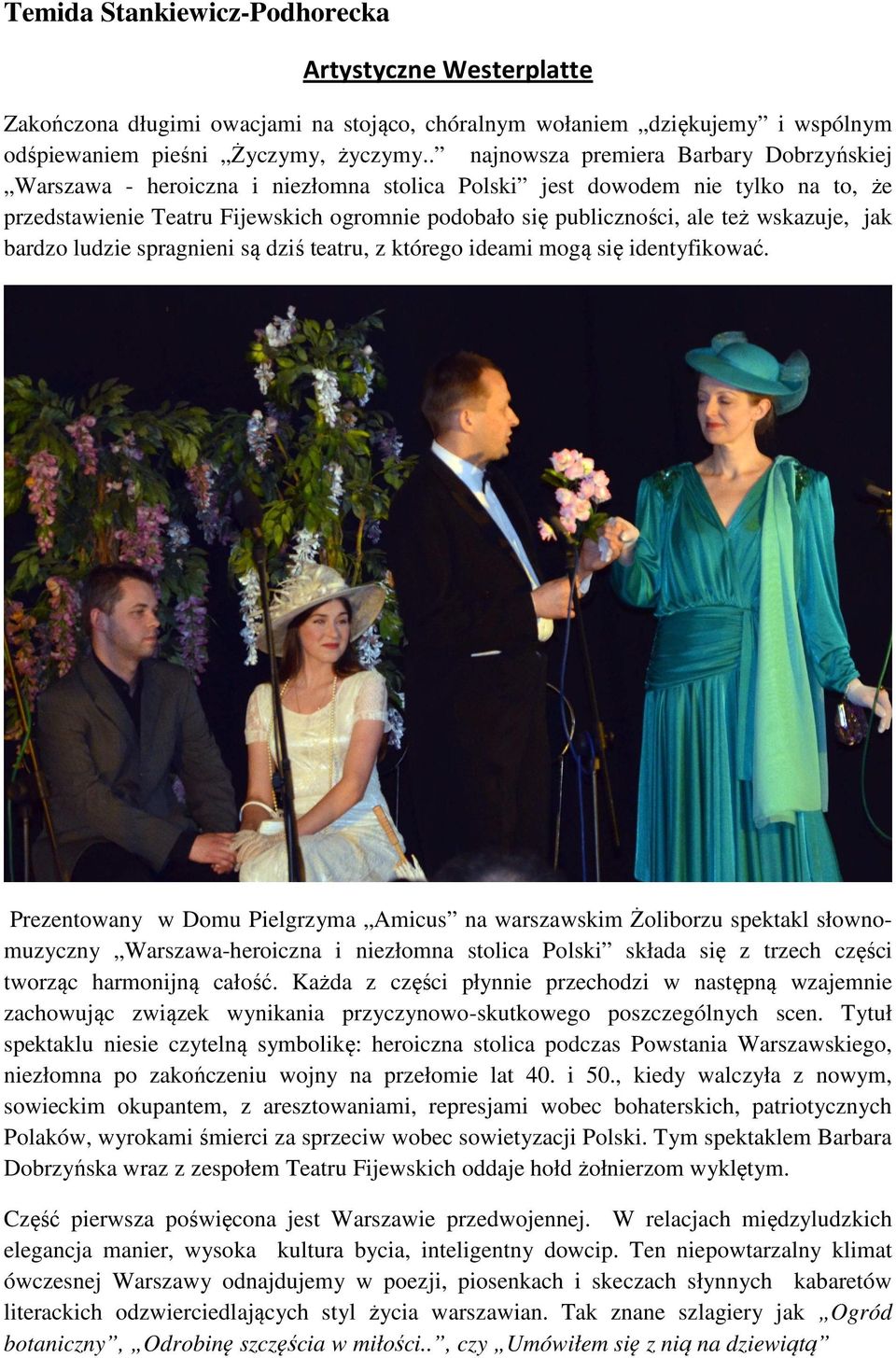 wskazuje, jak bardzo ludzie spragnieni są dziś teatru, z którego ideami mogą się identyfikować.