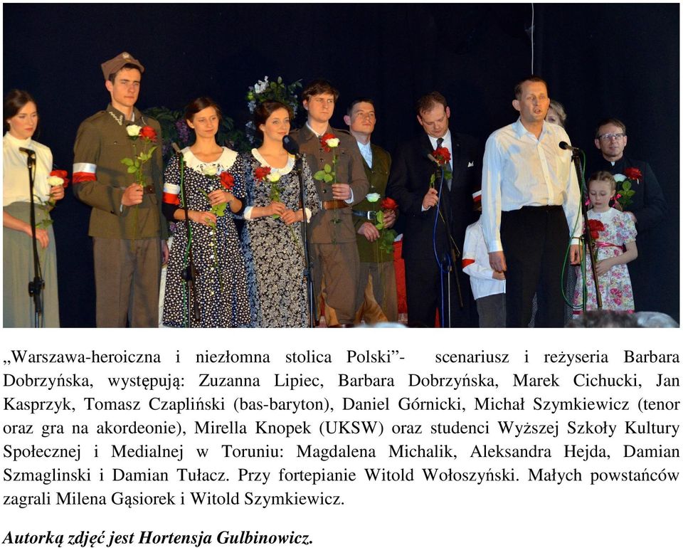 (UKSW) oraz studenci Wyższej Szkoły Kultury Społecznej i Medialnej w Toruniu: Magdalena Michalik, Aleksandra Hejda, Damian Szmaglinski i Damian