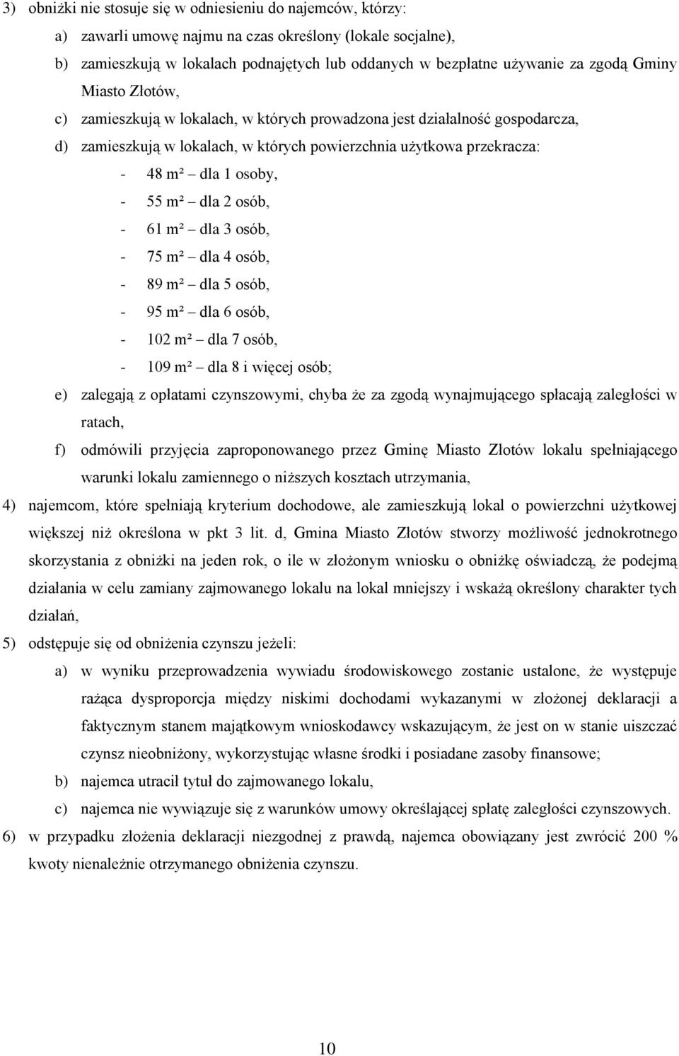 55 m² dla 2 osób, - 61 m² dla 3 osób, - 75 m² dla 4 osób, - 89 m² dla 5 osób, - 95 m² dla 6 osób, - 102 m² dla 7 osób, - 109 m² dla 8 i więcej osób; e) zalegają z opłatami czynszowymi, chyba że za