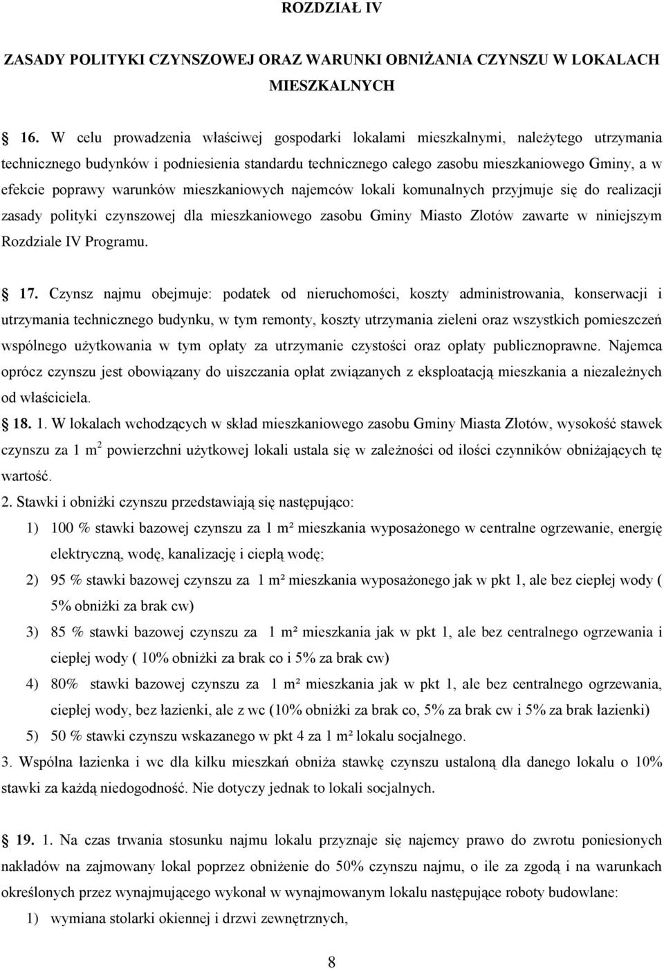 poprawy warunków mieszkaniowych najemców lokali komunalnych przyjmuje się do realizacji zasady polityki czynszowej dla mieszkaniowego zasobu Gminy Miasto Złotów zawarte w niniejszym Rozdziale IV