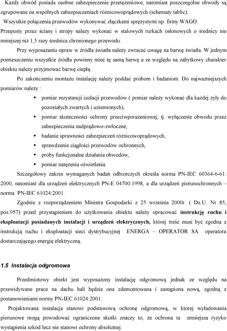 Przepusty przez ściany i stropy należy wykonać w stalowych rurkach osłonowych o średnicy nie mniejszej niż 1,5 razy średnica chronionego przewodu.