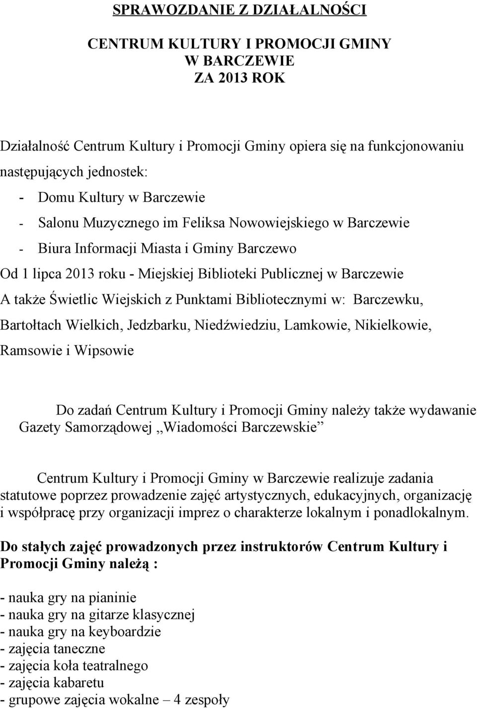 Wiejskich z Punktami Bibliotecznymi w: Barczewku, Bartołtach Wielkich, Jedzbarku, Niedźwiedziu, Lamkowie, Nikielkowie, Ramsowie i Wipsowie Do zadań Centrum Kultury i Promocji Gminy należy także