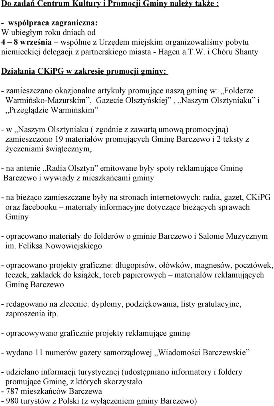 i Chóru Shanty Działania CKiPG w zakresie promocji gminy: - zamieszczano okazjonalne artykuły promujące naszą gminę w: Folderze Warmińsko-Mazurskim, Gazecie Olsztyńskiej, Naszym Olsztyniaku i