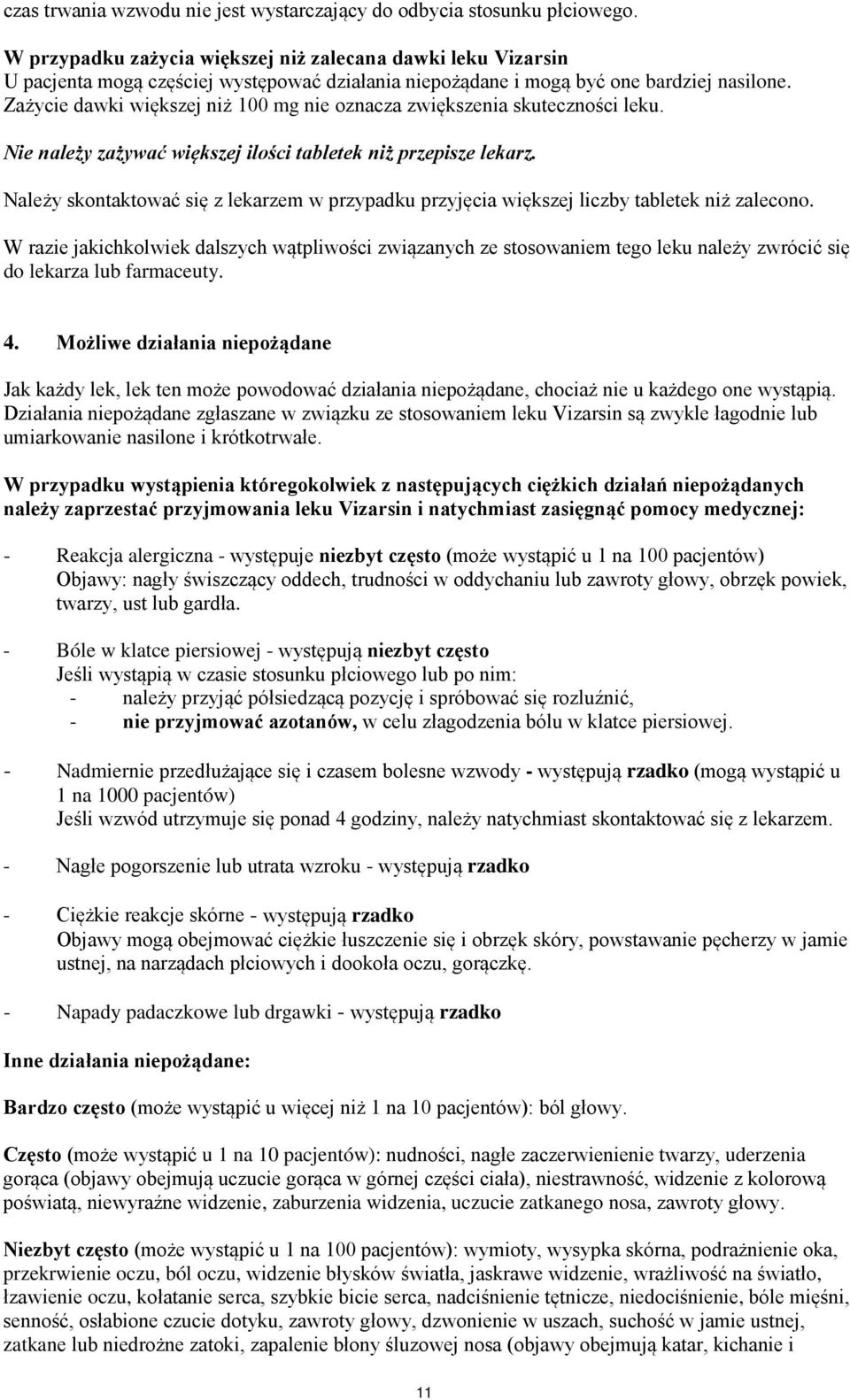 Zażycie dawki większej niż 100 mg nie oznacza zwiększenia skuteczności leku. Nie należy zażywać większej ilości tabletek niż przepisze lekarz.