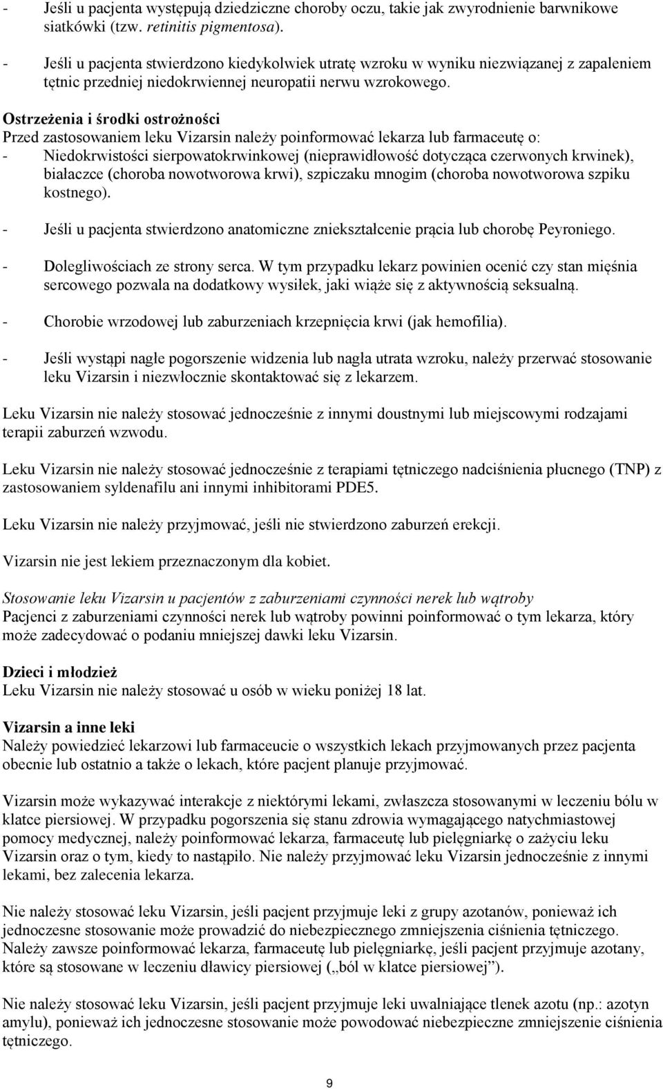 Ostrzeżenia i środki ostrożności Przed zastosowaniem leku Vizarsin należy poinformować lekarza lub farmaceutę o: - Niedokrwistości sierpowatokrwinkowej (nieprawidłowość dotycząca czerwonych krwinek),